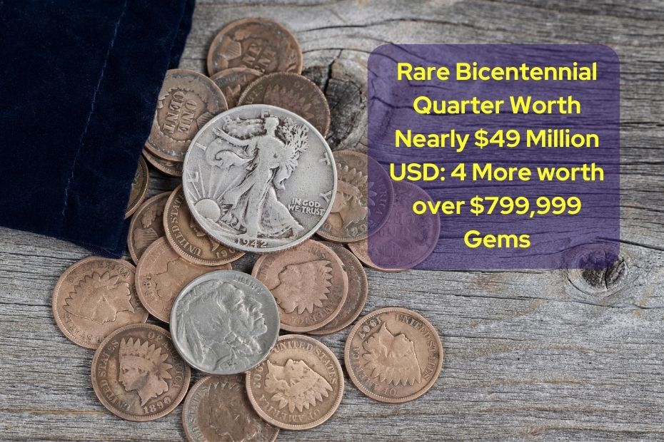 Rare Bicentennial Quarter Worth Nearly $49 Million USD 4 More worth over $799,999 Gems