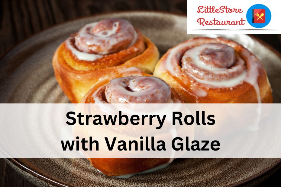 Strawberry Rolls with Vanilla Glaze