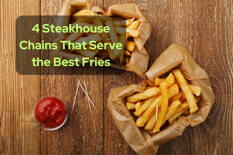 4 Steakhouse Chains That Serve the Best Fries