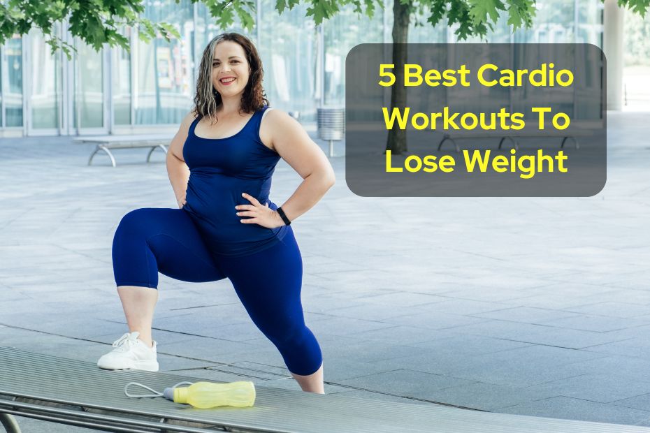 5 Best Cardio Workouts To Lose Weight