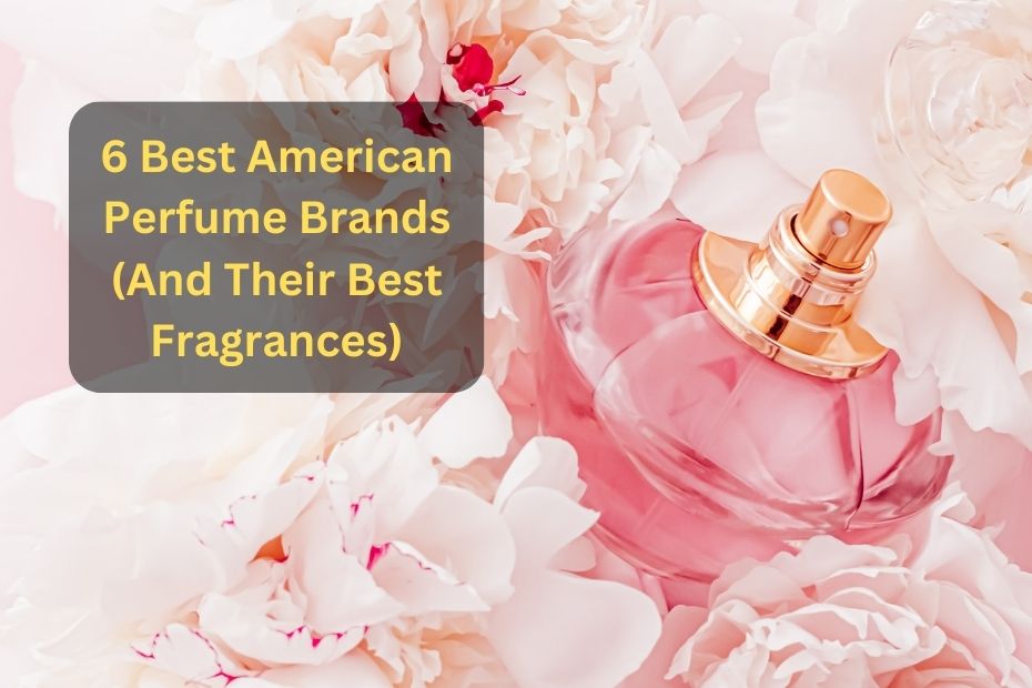 6 Best American Perfume Brands (And Their Best Fragrances)