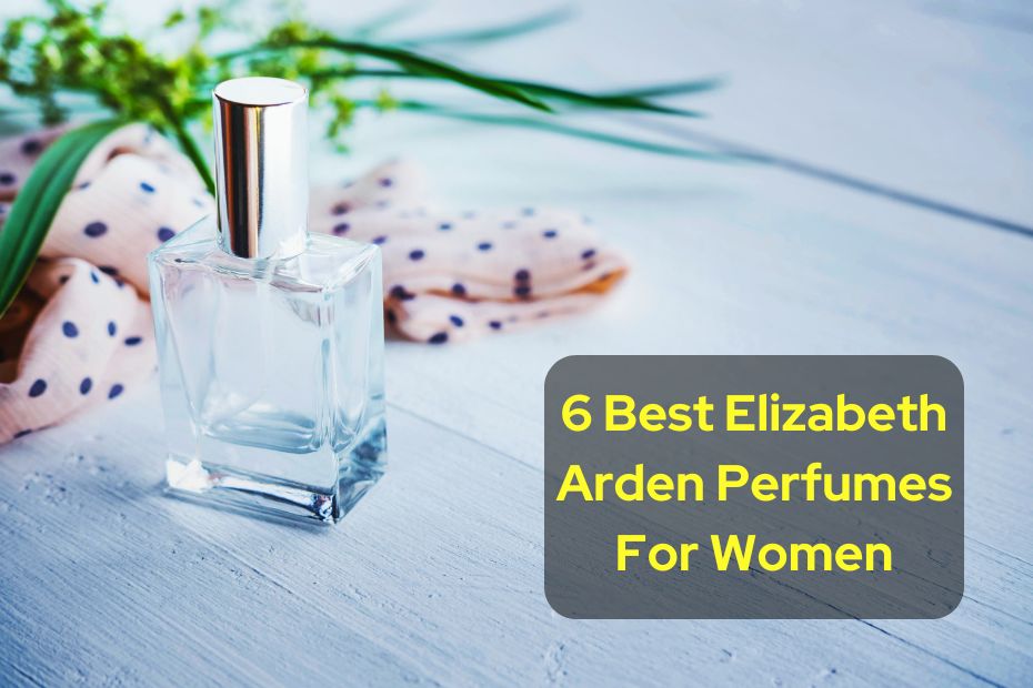 6 Best Elizabeth Arden Perfumes For Women