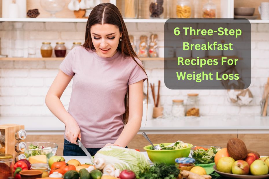 6 Three-Step Breakfast Recipes For Weight Loss