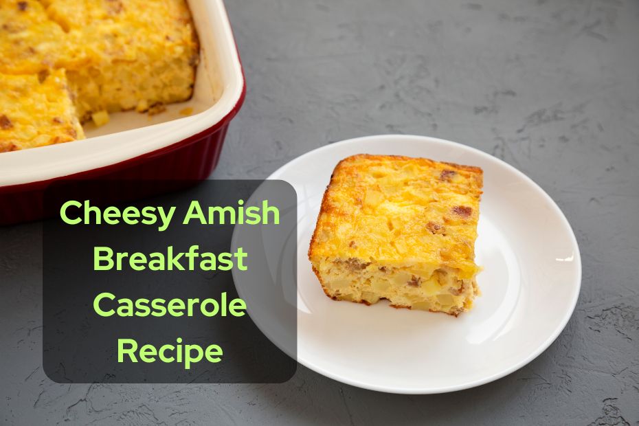 Cheesy Amish Breakfast Casserole Recipe