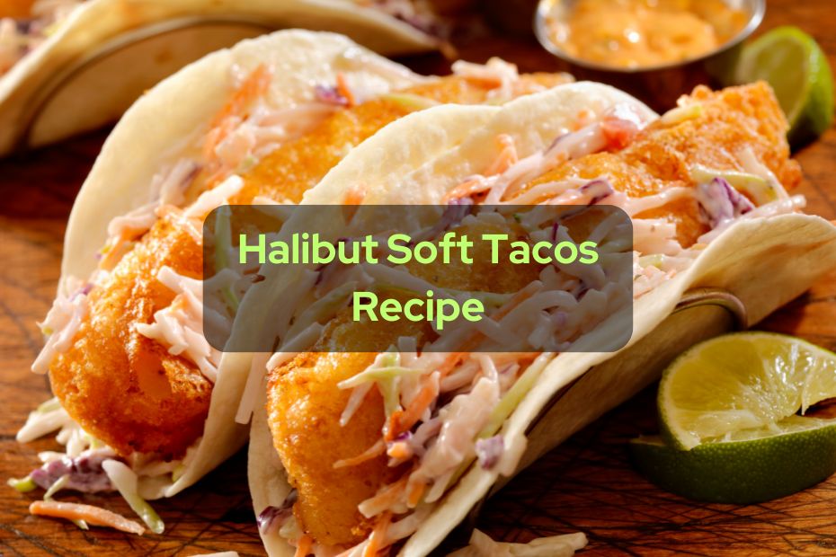 Halibut Soft Tacos Recipe