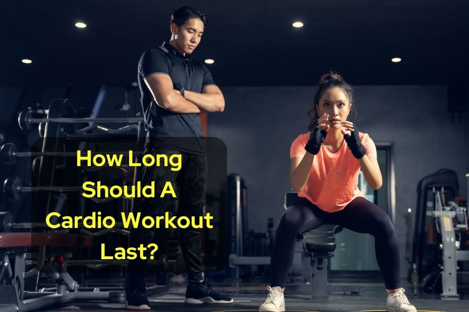 How Long Should A Cardio Workout Last