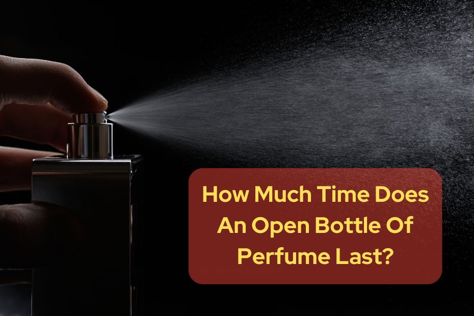 How Much Time Does An Open Bottle Of Perfume Last