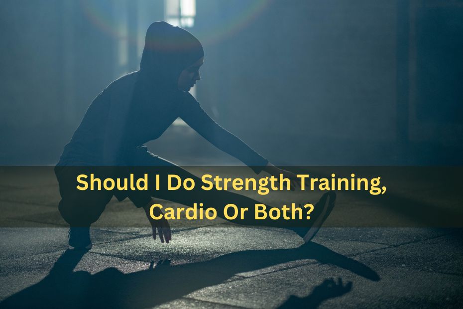 Should I Do Strength Training, Cardio Or Both?