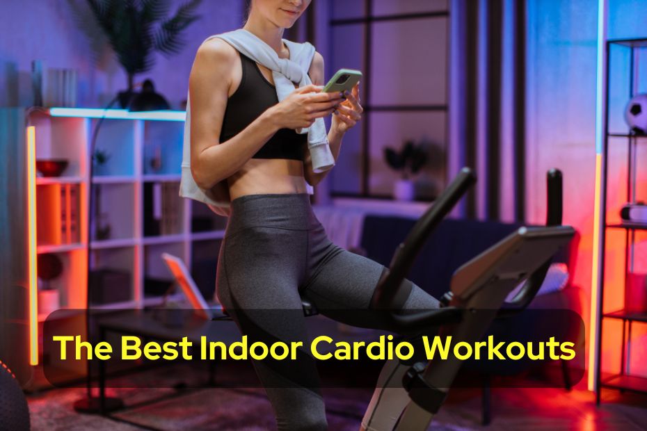 The Best Indoor Cardio Workouts