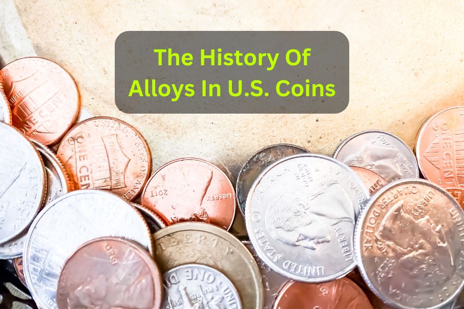 The History Of Alloys In U.S. Coins