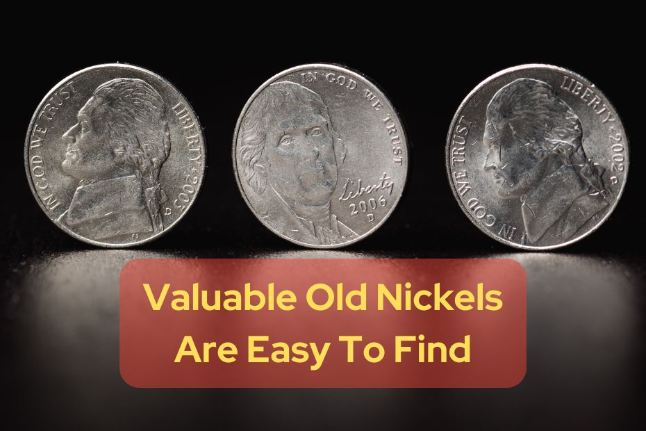 Valuable Old Nickels Are Easy To Find
