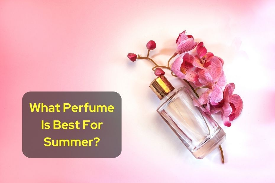 What Perfume Is Best For Summer